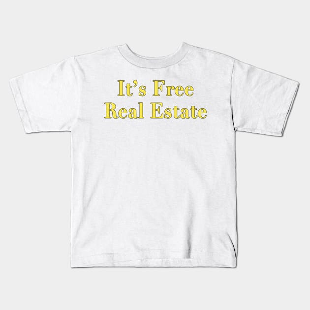 It's Free Real Estate Kids T-Shirt by FlashmanBiscuit